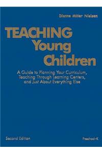 Teaching Young Children, Preschool-K: A Guide to Planning Your Curriculum, Teaching Through Learning Centers, and Just about Everything Else