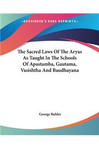 Sacred Laws Of The Aryas As Taught In The Schools Of Apastamba, Gautama, Vasishtha And Baudhayana