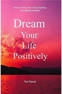 Dream Your Life Positively