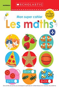 Apprendre Avec Scholastic: Mon Super Cahier: Les Maths