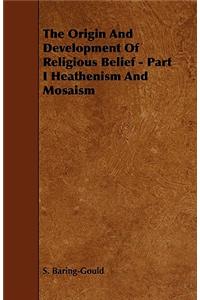 The Origin And Development Of Religious Belief - Part I Heathenism And Mosaism