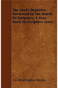 Soul's Inquiries Answered in the Words of Scripture, a Year-Book of Scripture Texts.