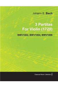 3 Partitas By Johann Sebastian Bach For Violin (1720) BWV1002, BWV1004, BWV1006
