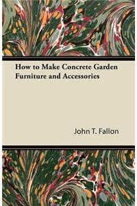 How to Make Concrete Garden Furniture and Accessories