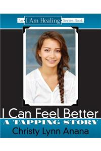 I Can Feel Better: A Tapping Story: An "I Am Healing" Series Book