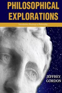 Philosophical Explorations: Introductory Readings in Philosophy