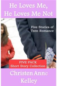 He Loves Me, He Loves Me Not: Five Stories of Teen Romance