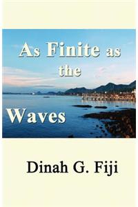 As Finite as the Waves