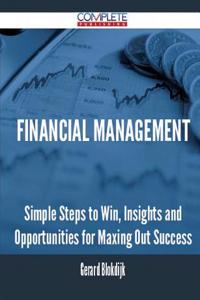 Financial Management - Simple Steps to Win, Insights and Opportunities for Maxing Out Success