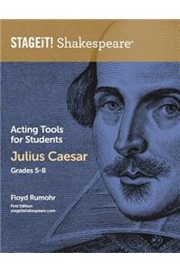 STAGEiT! Shakespeare Acting Tools for Students - Julius Caesar Grades 5-8
