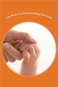 Any Body Can Do Everything For Good