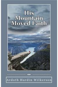 His Mountain Moved Faith