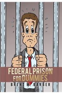 Federal Prison for Dummies