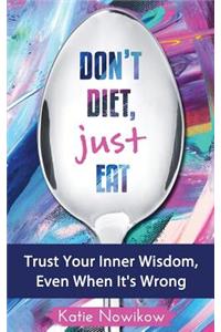 Don't Diet, Just Eat