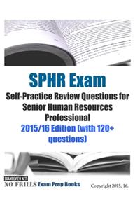 SPHR Exam Self-Practice Review Questions for Senior Human Resources Professional