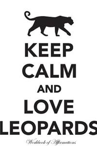 Keep Calm Love Leopards Workbook of Affirmations Keep Calm Love Leopards Workbook of Affirmations