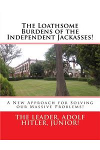 Loathsome Burdens of the Independent Jackasses!: A New Approach for Solving our Massive Problems!