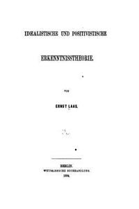 Idealismus und Positivismus. Eine Kritische Auseinandersetzung