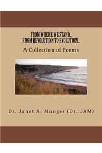 FROM WHERE WE STAND...FROM REVOLUTION TO EVOLUTION...A Collection of Poems