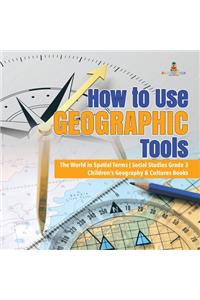 How to Use Geographic Tools The World in Spatial Terms Social Studies Grade 3 Children's Geography & Cultures Books