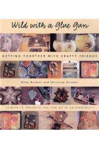 Wild with a Glue Gun