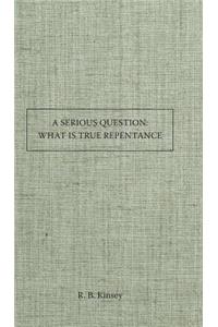 A Serious Question What Is True Repentance