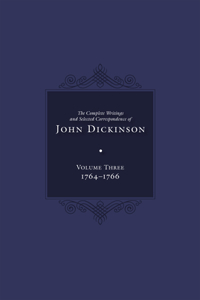 Complete Writings and Selected Correspondence of John Dickinson