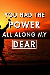 You Had The Power All Along My Dear