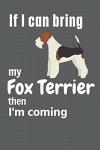 If I can bring my Fox Terrier then I'm coming