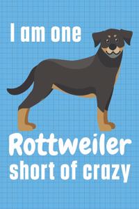 I am one Rottweiler short of crazy
