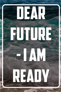 Dear Future - I AM Ready