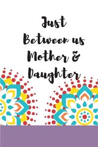 Just Between us Mother & Daughter