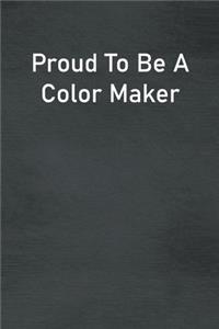 Proud To Be A Color Maker