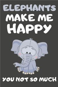 Elephants Make Me Happy You Not So Much