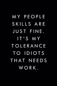 My People Skills Are Just Fine. It's My Tolerance To Idiots That Needs Work.: Blank Lined Journal, 6x9, 110 Pages, White Paper, Boss, Coworker Notebook, Journal, Diary, Funny Office Journals