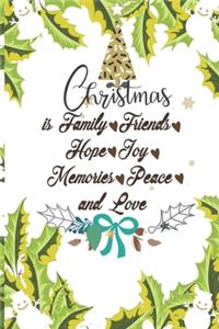 Christmas is Family, Friends, Hope, Joy, Memories, Peace and Love