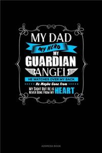 My Dad My Hero My Guardian Angel He Watches Over My Back He Maybe Gone From My Sight But He Is Never Gone From My Heart