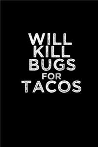 Wiil kill bugs for Tacos