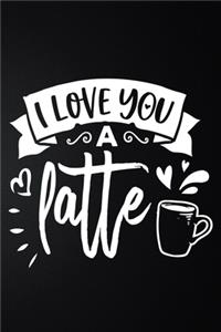 I Love You A Latte