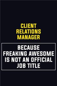 Client Relations Manager Because Freaking Awesome Is Not An Official Job Title