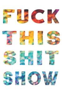 Fuck This Shit Show