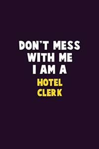 Don't Mess With Me, I Am A Hotel Clerk