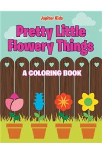 Pretty Little Flowery Things (A Coloring Book)