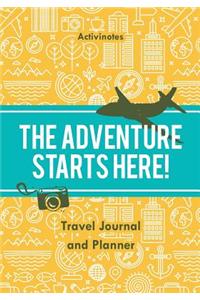 Adventure Starts Here! Travel Journal and Planner