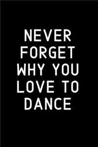 Never forget why you LOVE to dance