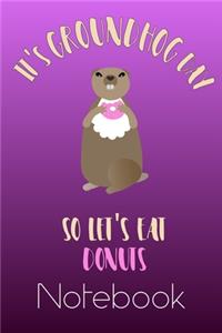 Groundhog Day Let's Eat Donuts Notebook