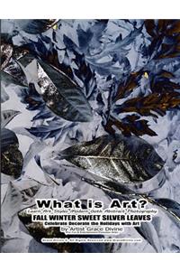 What is Art? Learn Art Styles Modern Goth Abstract Photography FALL WINTER SWEET SILVER LEAVES Celebrate Decorate the Holidays with Art by Artist Grace Divine