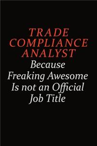 Trade Compliance Analyst Because Freaking Awesome Is Not An Official Job Title