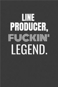Line Producer Fuckin Legend