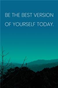 Inspirational Quote Notebook - 'Be The Best Version Of Yourself Today.' - Inspirational Journal to Write in - Inspirational Quote Diary
